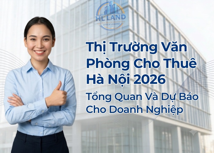 Thị trường văn phòng cho thuê Hà Nội 2026