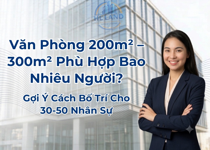 Văn phòng 200m2-300m2 phù hợp với bao nhiêu người